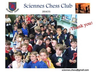 Sciennes Chess Club
2014/15
sciennes.chess@gmail.com
 
