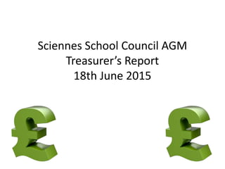 Sciennes School Council AGM
Treasurer’s Report
18th June 2015
 