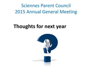 Sciennes Parent Council
2015 Annual General Meeting
Summerhall
 