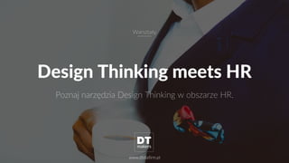Design Thinking meets HR
Poznaj narzędzia Design Thinking w obszarze HR.
Warsztaty
www.dtdlafirm.pl
 