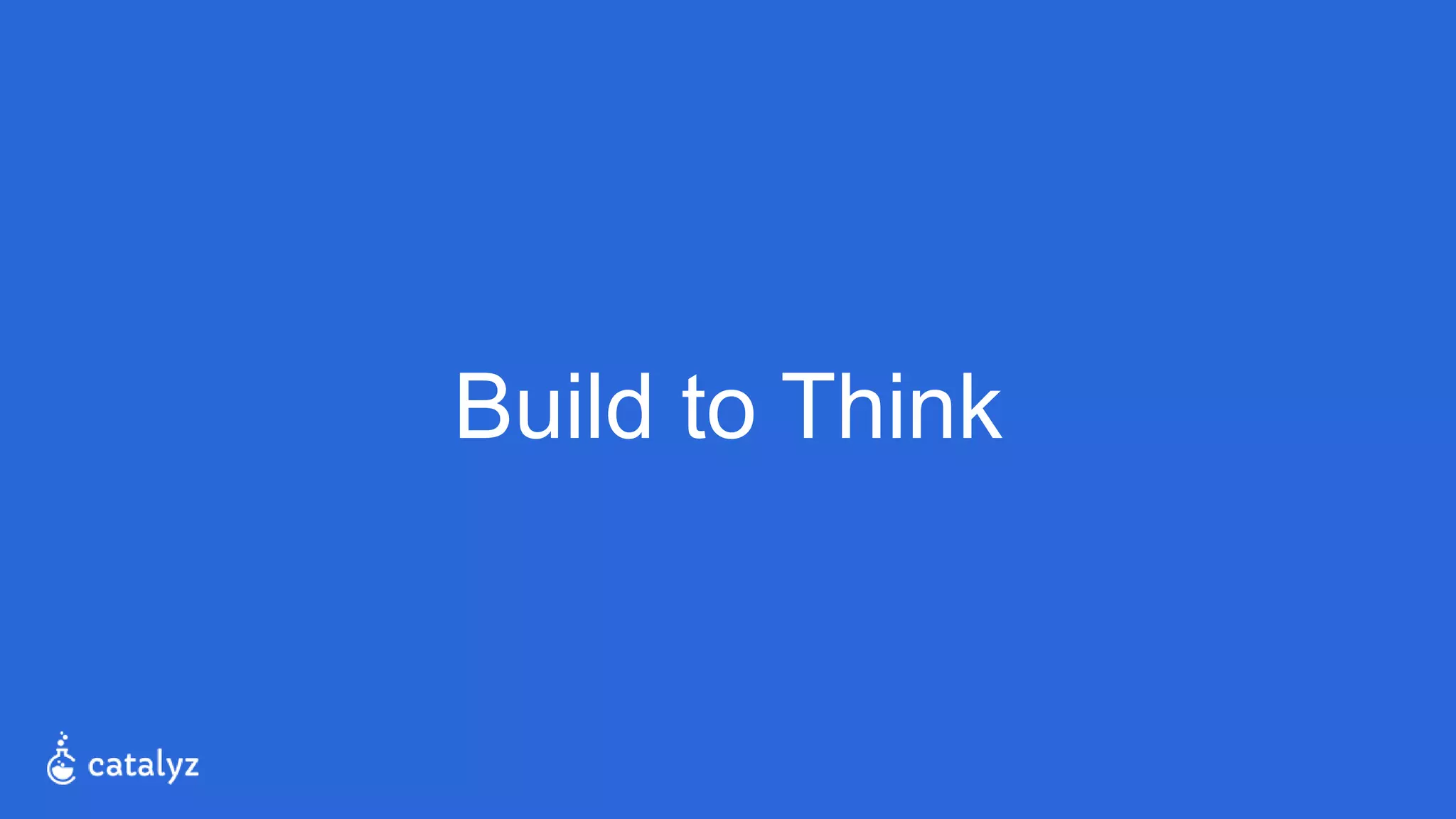 Build to Think
 