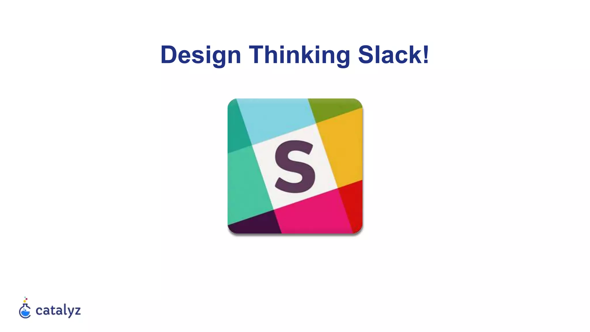 Design Thinking Slack!
 