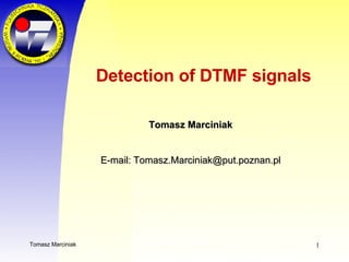 Detection of DTMF signals Tomasz Marciniak  E-mail: Tomasz.Marciniak @put.poznan.pl   