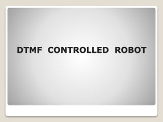 DTMF CONTROLLED ROBOT
 
