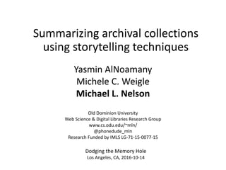 Summarizing archival collections
using storytelling techniques
Yasmin AlNoamany
Michele C. Weigle
Michael L. Nelson
Old Do...