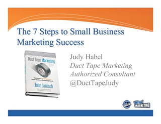 Judy Habel
Duct Tape Marketing
Authorized Consultant
@DuctTapeJudy
 