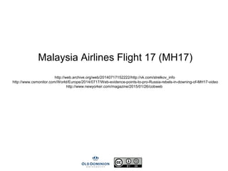 Malaysia Airlines Flight 17 (MH17)
http://web.archive.org/web/20140717152222/http://vk.com/strelkov_info
http://www.csmonitor.com/World/Europe/2014/0717/Web-evidence-points-to-pro-Russia-rebels-in-downing-of-MH17-video
http://www.newyorker.com/magazine/2015/01/26/cobweb