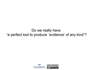 Do we really have
“a perfect tool to produce `evidence’ of any kind”?