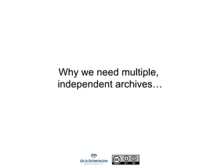 Why we need multiple,
independent archives…