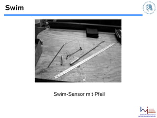 Swim




       Swim-Sensor mit Pfeil


                                   Systems Architecture Group
                               http://sar.informatik.hu-berlin.de
 