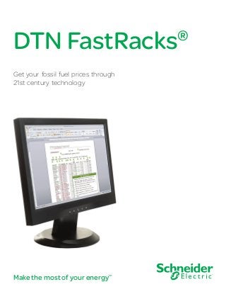 DTN FastRacks

®

Get your fossil fuel prices through
21st century technology

Make the most of your energy

SM

 