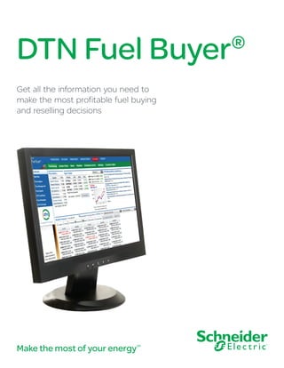 DTN Fuel Buyer
Get all the information you need to
make the most profitable fuel buying
and reselling decisions

Make the most of your energy

SM

®

 
