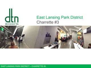 East Lansing Park District
Charrette #3

EAST LANSING PARK DISTRICT – CHARRETTE #3

 