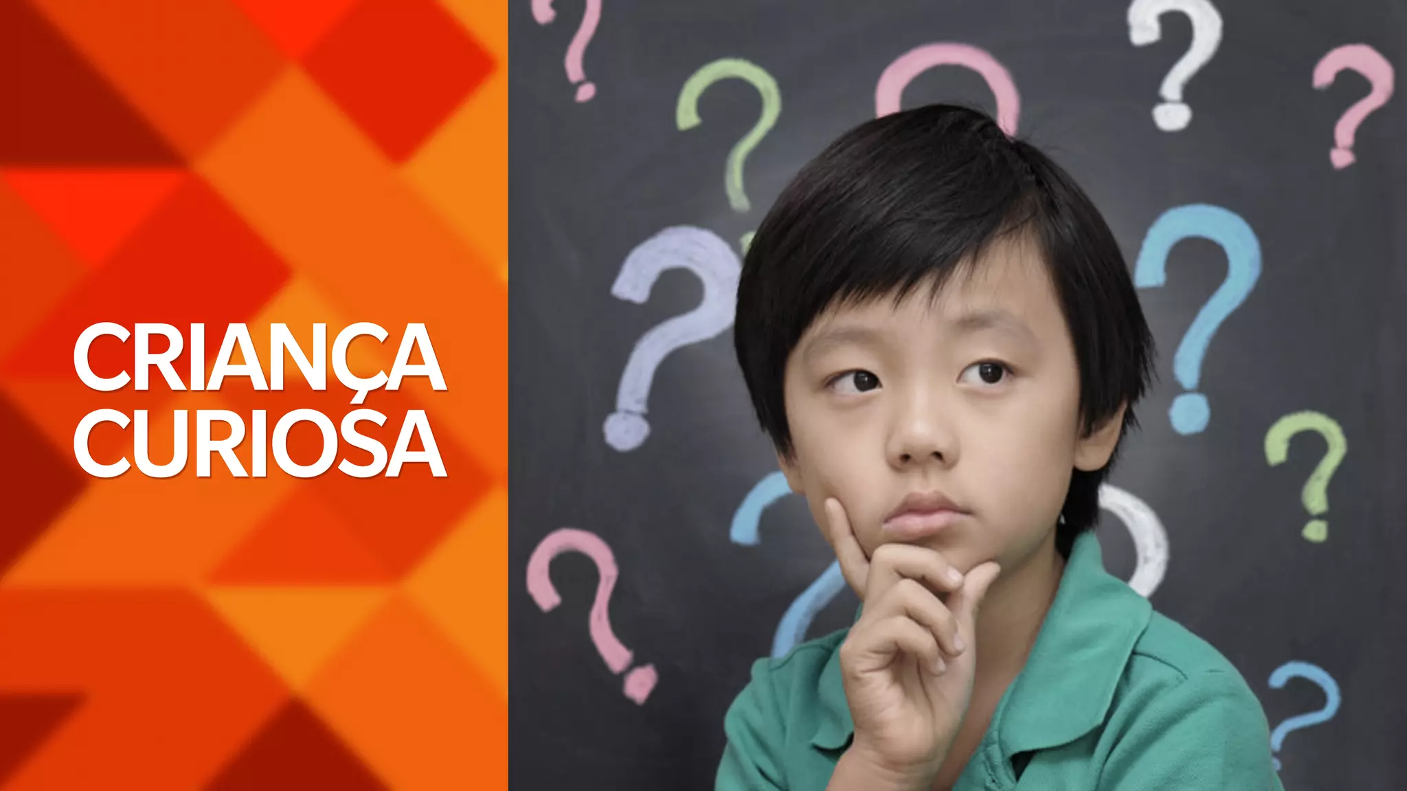 CRIANÇA 
CURIOSA 
 