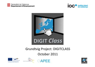 Grundtvig Project: DIGITCLASS
       October 2011
 