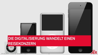 DX Day Berlin, © Alexander Kempkens, 10.2017
DIE DIGITALISIERUNG WANDELT EINEN
REISEKONZERN
4
 
