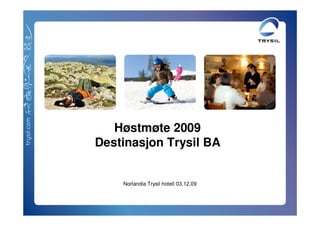 Høstmøte 2009
Destinasjon Trysil BA


    Norlandia Trysil hotell 03.12.09
 