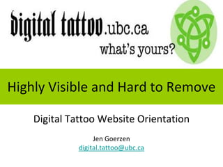Highly Visible and Hard to Remove Digital Tattoo Website Orientation  Jen Goerzen  digital.tattoo@ubc.ca 