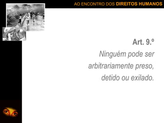 Art. 9.º Ninguém pode ser arbitrariamente preso, detido ou exilado. 
