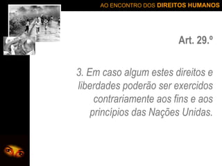 Art. 29.º 3. Em caso algum estes direitos e liberdades poderão ser exercidos contrariamente aos fins e aos princípios das Nações Unidas. 