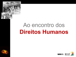 AO ENCONTRO DOS DIREITOS HUMANOS

Ao encontro dos
Direitos Humanos

emrc

 