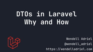 DTOs in Laravel
Why and How
Wendell Adriel
@wendell_adriel
https://wendelladriel.com
 