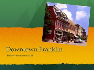 Downtown Franklin
“Historic Southern Charm”
 