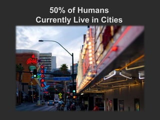 50% of Humans
Currently Live in Cities
 