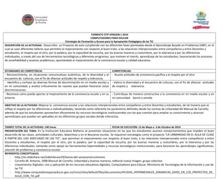 FORMATO DTP VERSION 1 2014 
COMPUTADORES PARA EDUCAR 
Estrategia de Formación y Acceso para la Apropiación Pedagógica de las TIC 
DESCRIPCIÓN DE LA ACTIVIDAD: Desarrollar un Proyecto de aula cumpliendo con las diferentes fases planteadas desde el Aprendizaje Basado en Problemas (ABP), en el 
cual se usan diferentes talleres que permiten el mejoramiento con respecto al buen trato, a las relaciones interpersonales entre compañeros y entre Docentes y 
estudiantes, el respeto por el otro, por la palabra, por la capacidad de escucha, por las buenas maneras y costumbres, por la tolerancia y por las diferencias 
individuales, a través del uso de herramientas tecnológicas y diferentes programas, que motiven el interés, aprendizaje de los estudiantes, favoreciendo los procesos 
de enseñabilidad y avances académicos, apuntándole al mejoramiento de la convivencia escolar y calidad educativa. 
ESTANDARES DE COMPETENCIA: COMPETENCIAS: 
- Reconocimiento, en situaciones comunicativas auténticas, de la diversidad y el 
encuentro de culturas, con el fin de afianzar actitudes de respeto y tolerancia. 
- Asume actitudes de convivencia pacífica y el respeto por el otro. 
- Identifico y rechazo las diversas formas de discriminación en mi medio escolar y 
en mi comunidad, y analizo críticamente las razones que puedan favorecer estas 
discriminaciones 
- Valora la diversidad y el encuentro de culturas, con el fin de afianzar actitudes 
de respeto y tolerancia. 
- Reconoce como puede aportar al mejoramiento de la convivencia escolar y en su 
entorno 
- Contribuyo de manera constructiva a la convivencia en mi medio escolar y en 
mi comunidad barrio o vereda 
OBJETIVO DE LA ACTIVIDAD: Mejorar la convivencia escolar y las relaciones interpersonales entre compañeros y entre Docentes y estudiantes, de tal manera que se 
refleje el respeto por las diferencias e individualidades, teniendo como referente los parámetros definidos desde las normas de Urbanidad del Manual de Carreño, 
además de que los estudiantes aprovechen eficazmente los recursos tecnológicos institucionales con los que cuentan para ampliar su conocimiento y alcanzar 
aprendizajes que puedan ser aplicables en los diferentes grupos sociales donde interactúa. 
TIEMPO TOTAL DE LA ACTIVIDAD: 140 horas FECHA DE EJECUCIÓN: 15 de Mayo a 3 de Octubre de 2014 
PRESENTACIÓN DEL TEMA: En la Institución Educativa Malteria se presentan situaciones en las que los estudiantes asumen comportamientos que impiden el buen 
desarrollo de las clases, actividades culturales, deportivas y en el descanso escolar. Se requieren estrategias como el proyecto “LA URBANIDAD EN EL AULA DE CLASE 
A PARTIR DEL USO ADECUADO DE LAS TIC”, que permitan el mejoramiento con respecto al buen trato, a las relaciones interpersonales entre compañeros y entre 
Docentes y estudiantes, el respeto por el otro, por la palabra, por la capacidad de escucha, por las buenas maneras y costumbres, por la tolerancia y por las 
diferencias individuales; tomando como apoyo las herramientas hipermediales y recursos tecnológicos institucionales, para favorecer los aprendizajes significativos, 
solución de problemas y convivencia escolar. 
REFERENTES CONCEPTUALES: 
- http://es.slideshare.net/edelinbravo29/teoria-del-socioconstructivismo 
- Carreño M. Antonio, 1998 Manual de Carreño: Urbanidad y buenas maneras, editorial nueva Imagen, grupo colectivo. 
- Lineamientos Digitales: Uso y aplicación de los recursos educativos digitales, Computadores para Educar, Ministerio de Tecnologías de la Información y uso de 
las TIC 
- http://www.computadoresparaeducar.gov.co/inicio/sites/default/files/documentos/AYUDAS_HIPERMEDIALES_DINAMICAS_(AHD)_EN_LOS_PROYECTOS_DE_ 
AULA_CON_TIC.pdf 
 