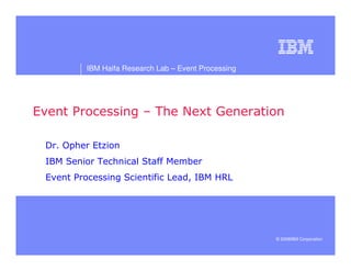 IBM Haifa Research Lab – Event Processing




                           !
                      quot; #$         % quot;
                                    &




                                            © 2008IBM Corporation
 