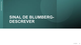 SINAL DE BLUMBERG-
DESCREVER
Título
da
apresentação
1/7/20XX 22
 