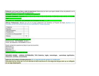 Población con la que se lleva a cabo la experiencia (Seleccione los ítems que logran detallar el tipo de población con la que principalmente se lleva a cabo la experiencia): a) Sector: Urbano Rural X Población de Fronteras b) Grados Escolares: Preescolar X 1° 2° 3° 4° 5° 6° 7° 8° 9° 10° 11° Otro Cuál?: _________________ C) Número de estudiantes que participan en el proyecto de aula:_____20__________________ 
d)Grupo Poblaciones: Marque con una X el grupo poblacional que beneficia el Proyecto de Aula: (Aparece en el Formulario de N4 PORTAFOLIO DIGITAL ACTUALIZADO 2ª. Añadir opciones) 
Indígenas 
Raizales 
Afrocolombianos 
Desplazados 
Condición de Discapacidad 
Mestizo 
X 
,.,. Tiempo de desarrollo del proyecto de aula 
Fecha de inicio: SEPTIEMBRE 16 2014 
Fecha de finalización: NOVIEMBRE 25 2014 
Estado actual de la experiencia (fase en que se encuentra): 
Planeación 
Ejecución X 
Evaluación 
Sistematización Palabras claves del proyecto de aula 
SEGUNDO IDIOMA , LENGUA EXTRANJERA, TICS Didáctica, inglés, metodología, , aprendizaje significativo, interacción, sentidos, conocimiento 
Definición del problema (Problematización) En un segundo párrafo agregue la Justificación Dificultad de los niños de 2 a 5 en abordar la lecto escritura en una segunda lengua esto se ve reflejado en su bajo desempeño  