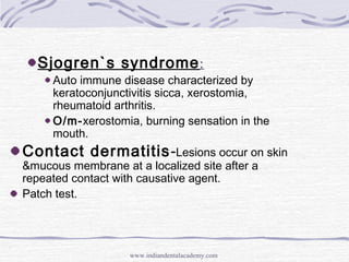 Sjogren`s syndrome:
Auto immune disease characterized by
keratoconjunctivitis sicca, xerostomia,
rheumatoid arthritis.
O/m...