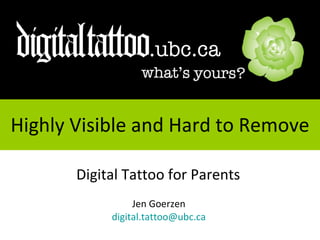 Highly Visible and Hard to Remove Digital Tattoo for Parents  Jen Goerzen  [email_address]   