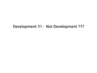 Development !!! - Not Development ???
 