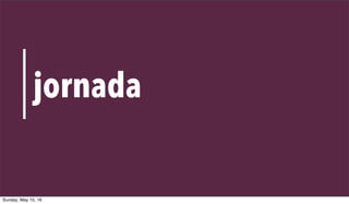 VALUE PROPOSITION CANVAS
31
jornada
Sunday, May 15, 16
 