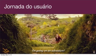 Jornada do usuário
Sunday, May 15, 16
 