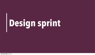 VALUE PROPOSITION CANVAS
37
Design sprint
Sunday, May 15, 16
 