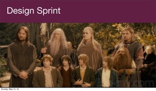 Design Sprint
Sunday, May 15, 16
 