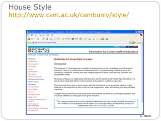 House Style http://www.cam.ac.uk/cambuniv/style/ 