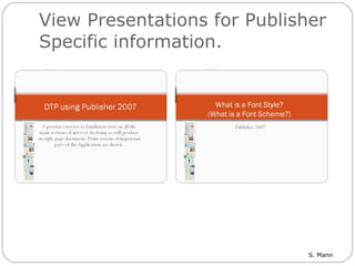 View Presentations for Publisher Specific information. 