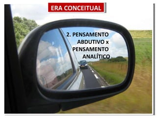2. PENSAMENTO  ABDUTIVO x  PENSAMENTO  ANALÍTICO ERA CONCEITUAL 