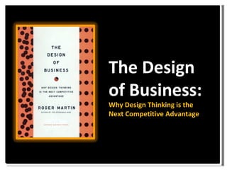 The Design  of Business:  Why Design Thinking is the  Next Competitive Advantage 