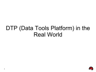 DTP (Data Tools Platform) in the Real World 