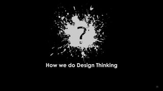 2525
VERSION:ONE
TEMPLATE
(iris)® MARCH
2014
VERSION:ONE
TEMPLATE
(iris)® MARCH
2014
How we do Design Thinking
 