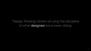 33
VERSION:ONE
TEMPLATE
(iris)® MARCH
2014
VERSION:ONE
TEMPLATE
(iris)® MARCH
2014
*Design Thinking: Notion of using the discipline
of what designers have been doing.
 