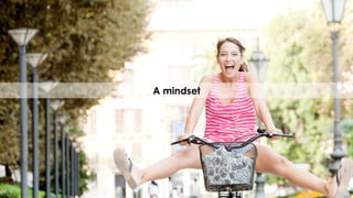 88
A mindset
 