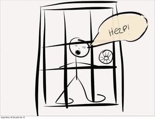 terça-feira, 30 de julho de 13
 