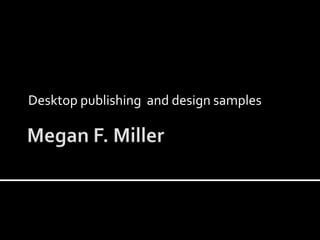 Desktop publishing and design samples
 