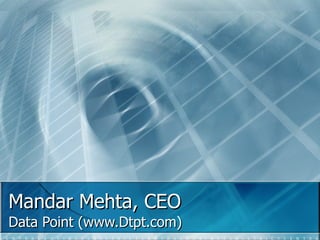 Mandar Mehta, CEO Data Point (www.Dtpt.com) 